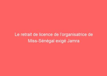 Le retrait de licence de l’organisatrice de Miss-Sénégal exigé Jamra