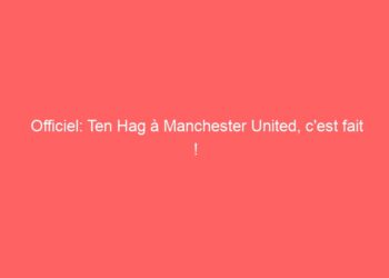 Officiel: Ten Hag à Manchester United, c&rsquo;est fait !