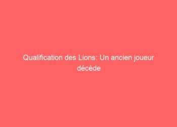 Qualification des Lions: Un ancien joueur décède